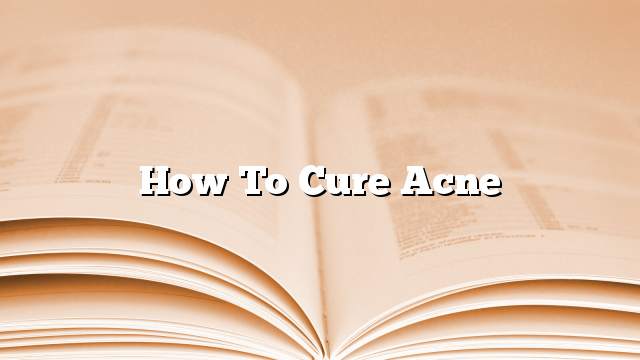 how to cure acne