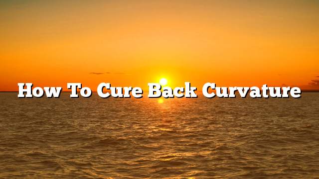 How to cure back curvature