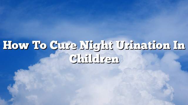 How to cure night urination in children