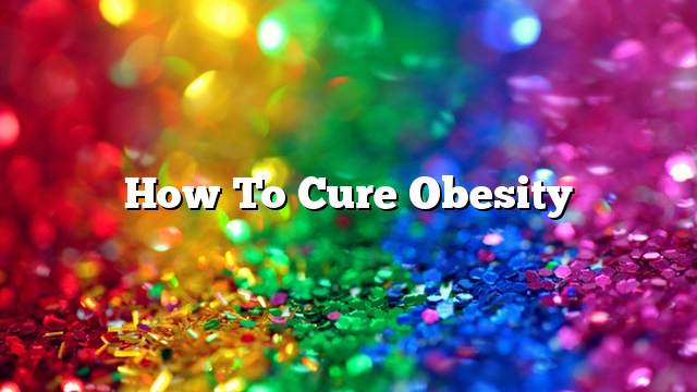 How to cure obesity