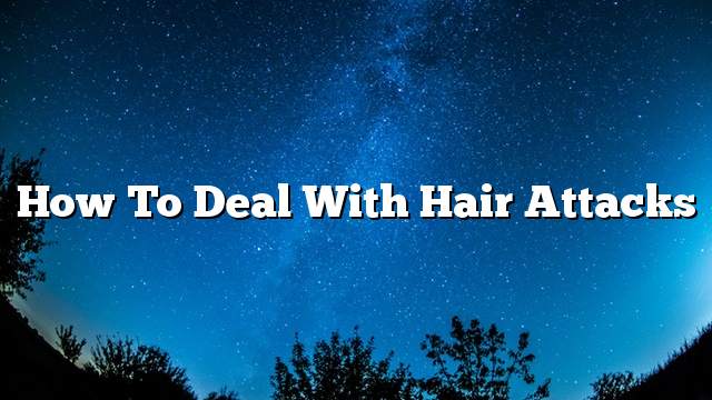 How to deal with hair attacks