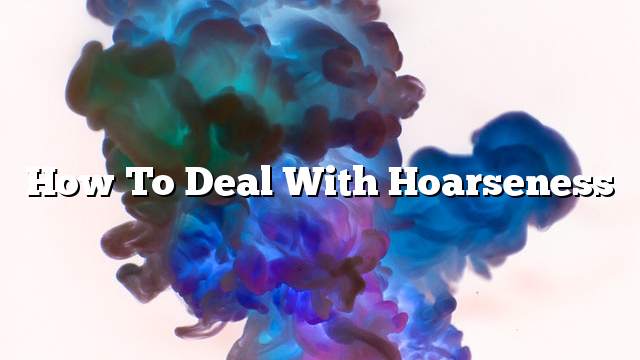 How to deal with hoarseness