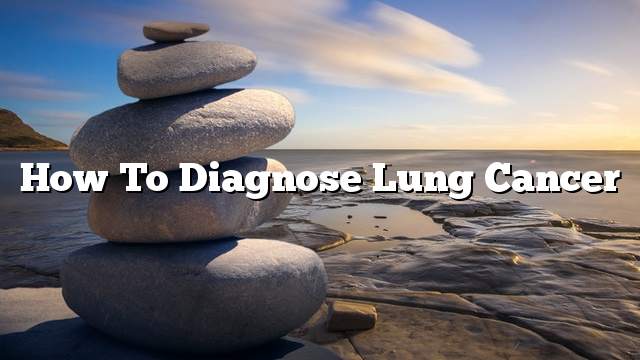 How to Diagnose Lung Cancer