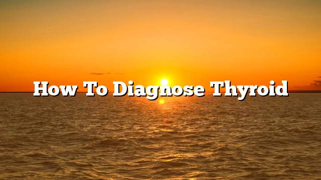 How To Diagnose Thyroid