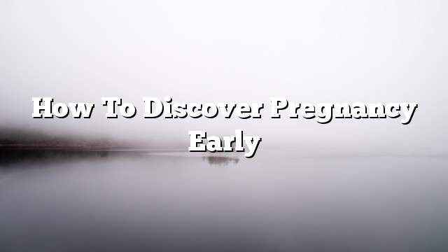 How to discover pregnancy early