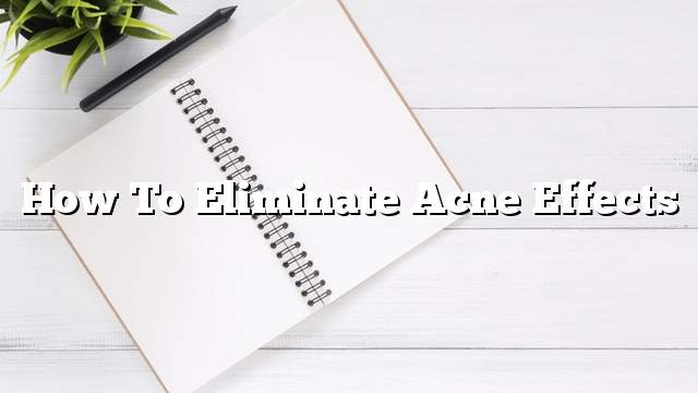 How To Eliminate Acne Effects