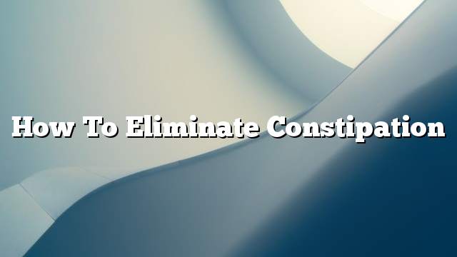 How to eliminate constipation