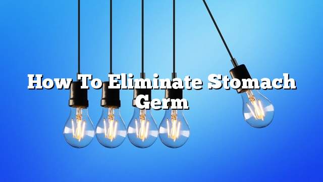 How to eliminate stomach germ