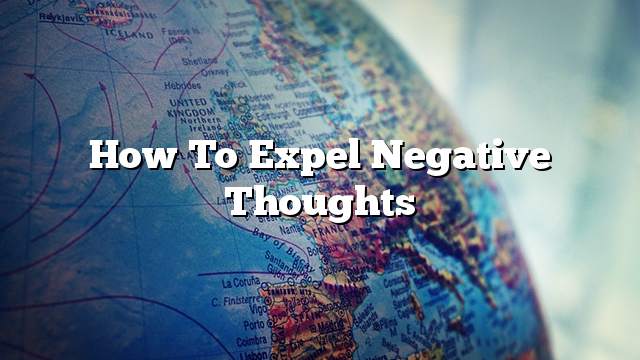 How to expel negative thoughts