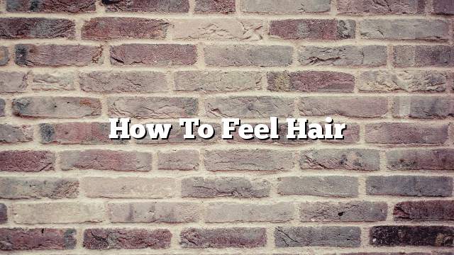 How to feel hair