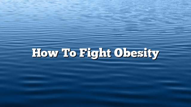 How to fight obesity