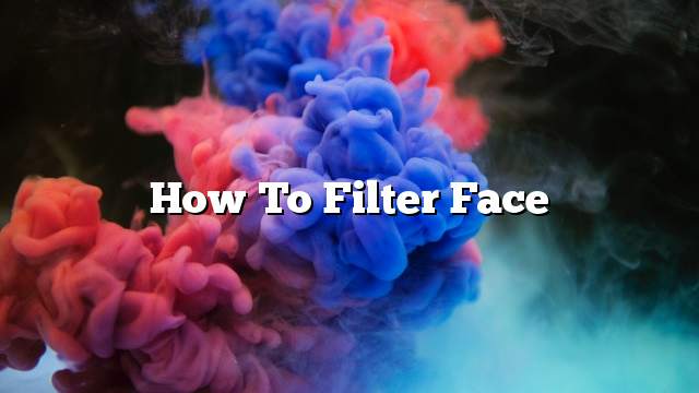How to filter face