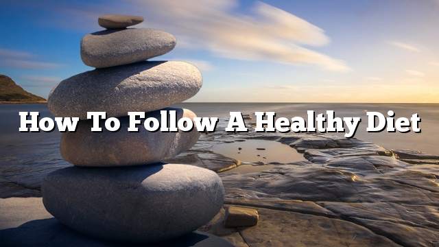 How to Follow a Healthy Diet