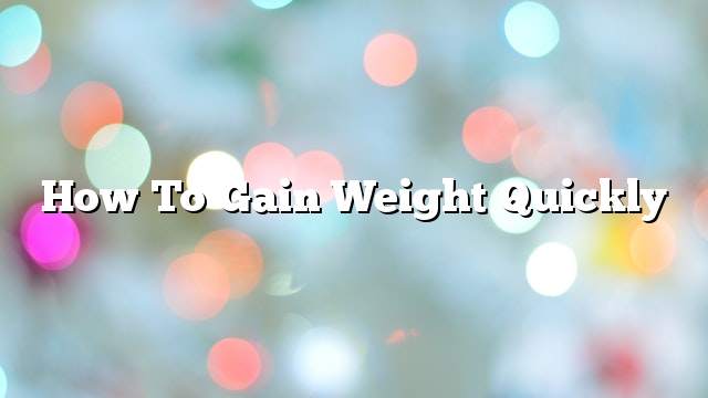 How to gain weight quickly