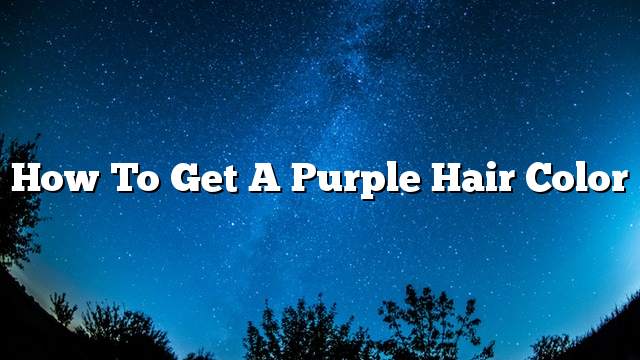 How to get a purple hair color