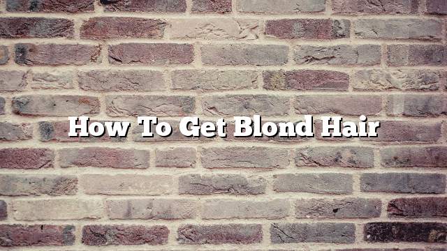 How to get blond hair