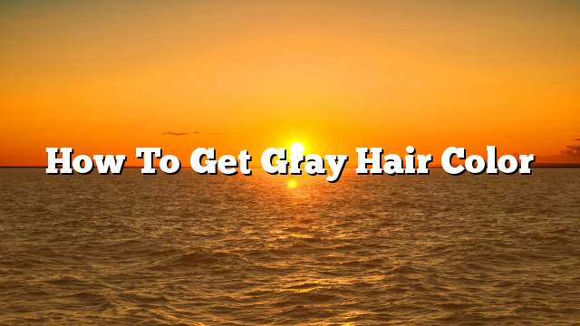 How to get gray hair color