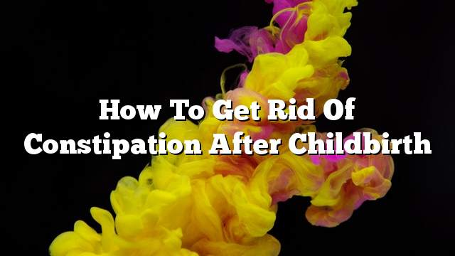 How to get rid of constipation after childbirth