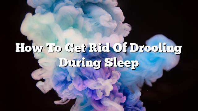 How to get rid of drooling during sleep