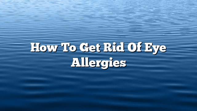 How to get rid of eye allergies