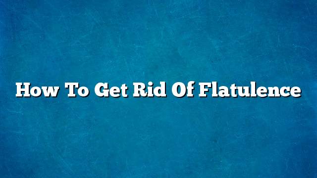 How to get rid of flatulence