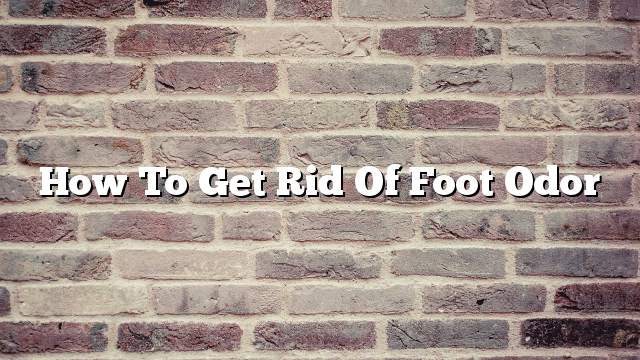 How to get rid of foot odor