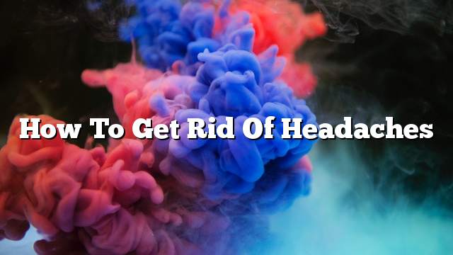 How to get rid of headaches