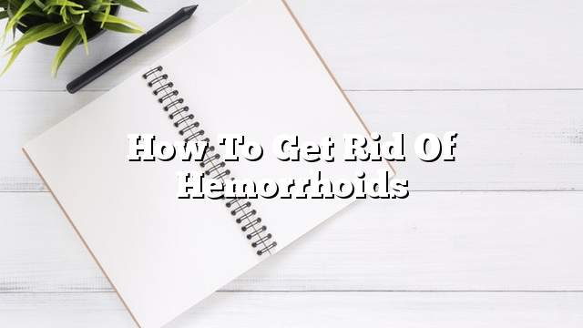 How to get rid of hemorrhoids