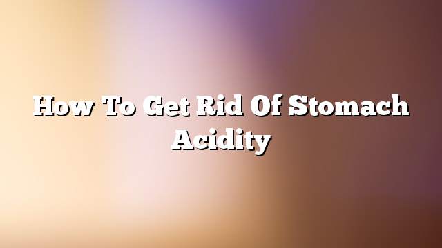 How to get rid of stomach acidity