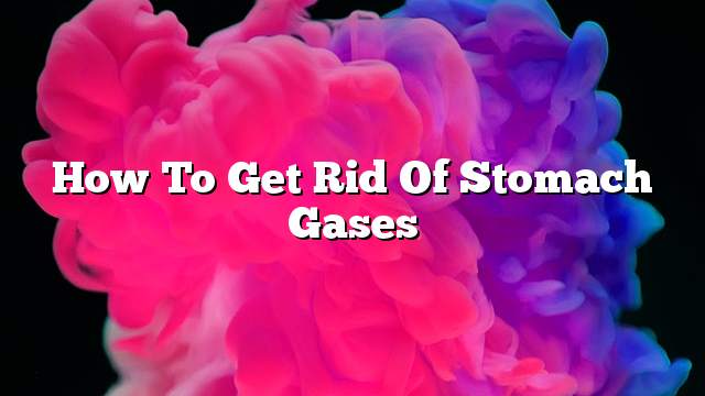 How to get rid of Stomach gases