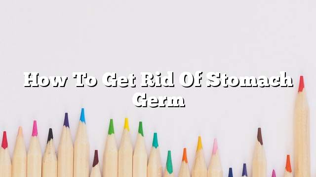 How to get rid of stomach germ