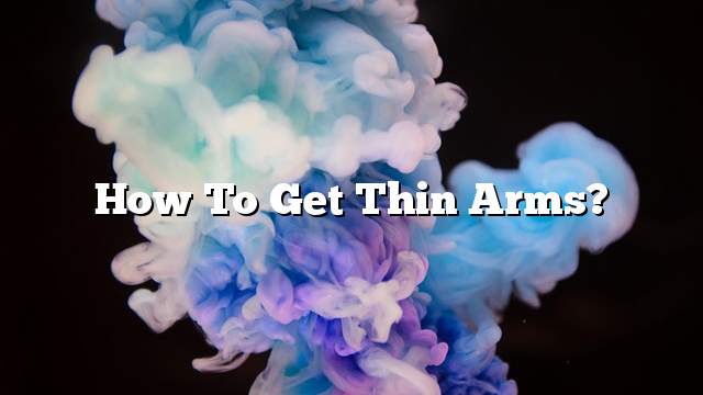 How to get thin arms?