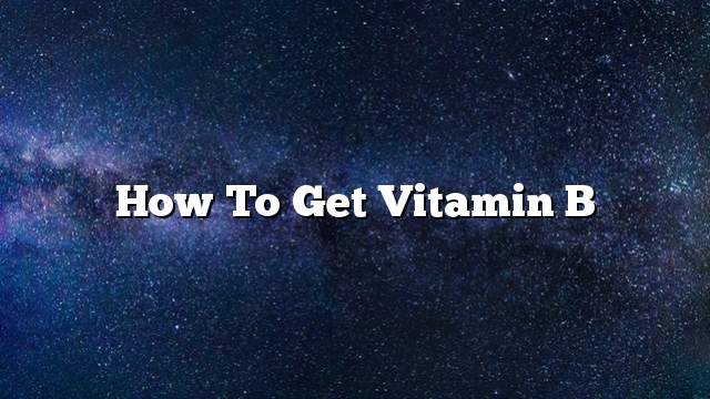 How to get Vitamin B