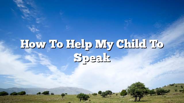 How to help my child to speak
