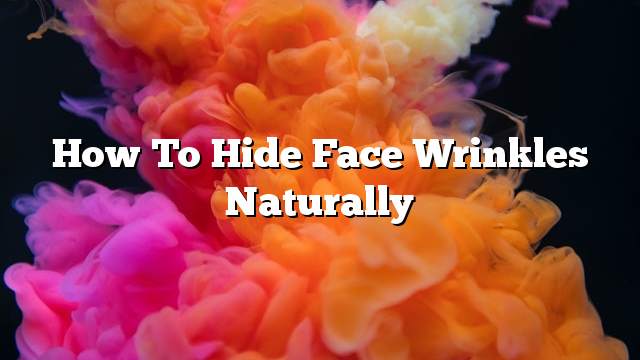 How to hide face wrinkles naturally