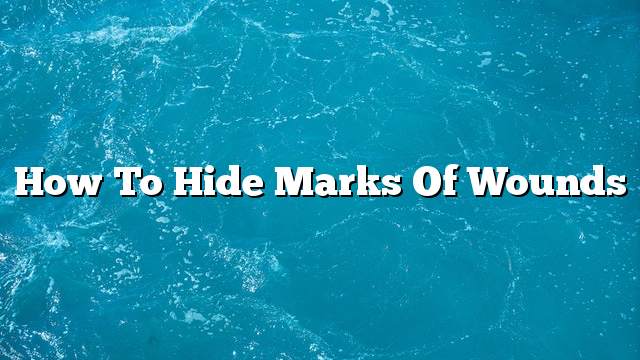 How to hide marks of wounds