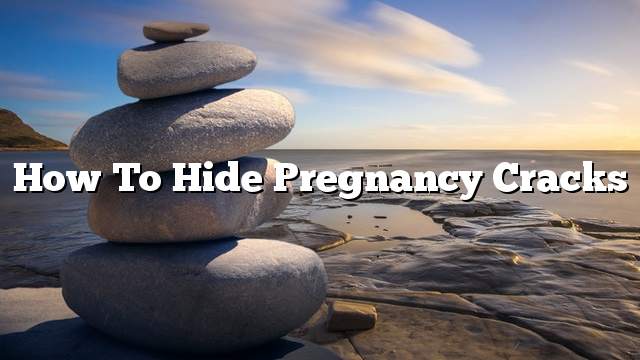 How to hide pregnancy cracks