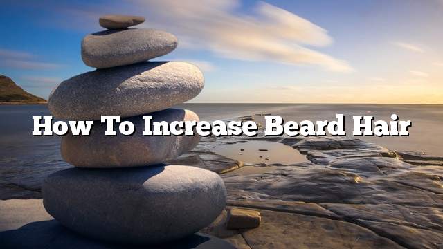 How to increase beard hair