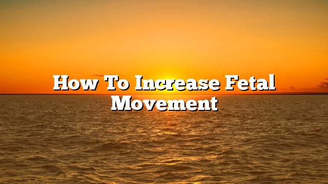 How to increase fetal movement