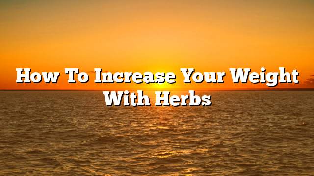 How to increase your weight with herbs