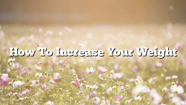 How to increase your weight