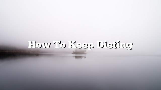 How to keep dieting