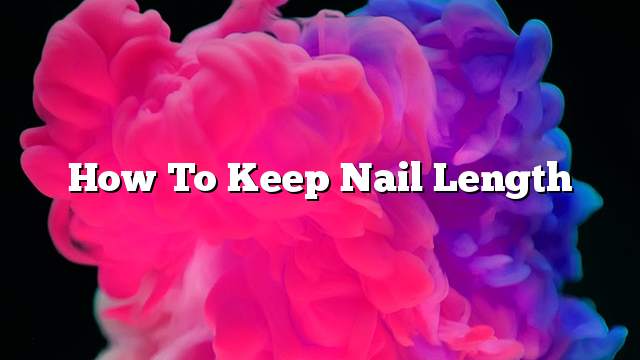 How to keep nail length