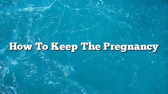 How to keep the pregnancy