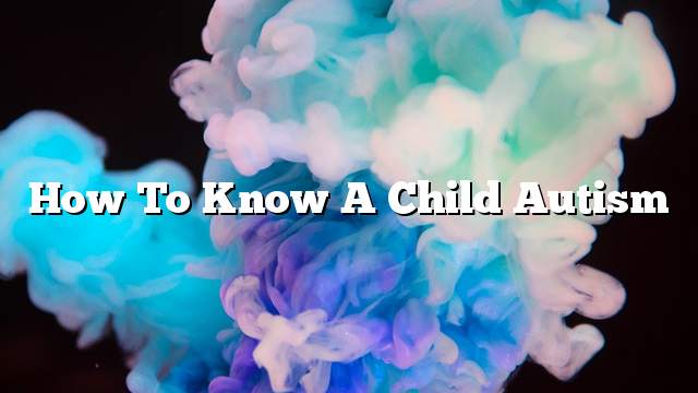 How To Know A Child Autism