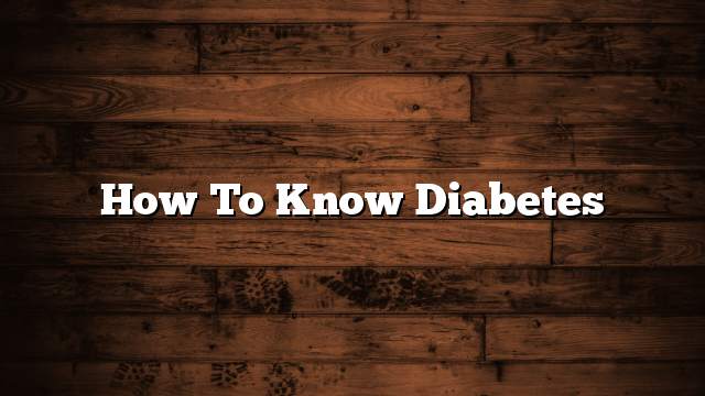 How To Know Diabetes