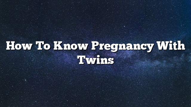 How to know pregnancy with twins