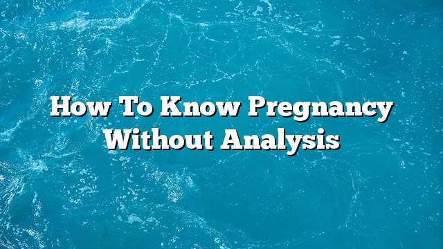 How to know pregnancy without analysis