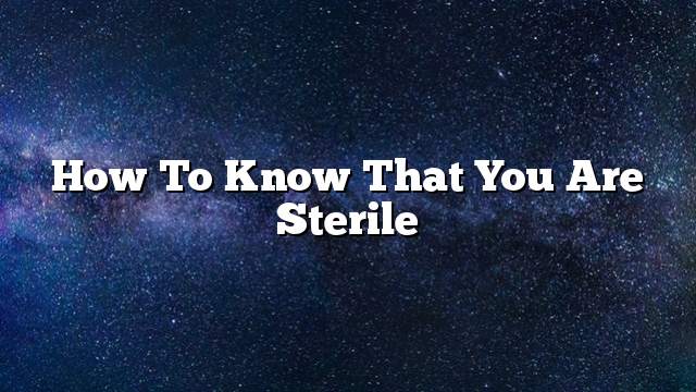 How to know that you are sterile