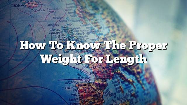 How to know the proper weight for length